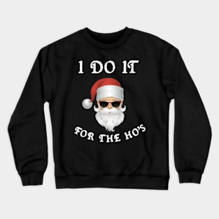 I Do It For The Ho's Crewneck Sweatshirt